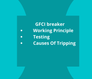 GFCI Breaker Working Principle, Testing, and Tripping?