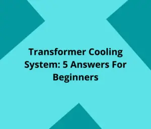 Transformer Cooling System: 5 Answers For Beginners