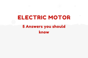 Electric Motors: 5 Answers You Should Know