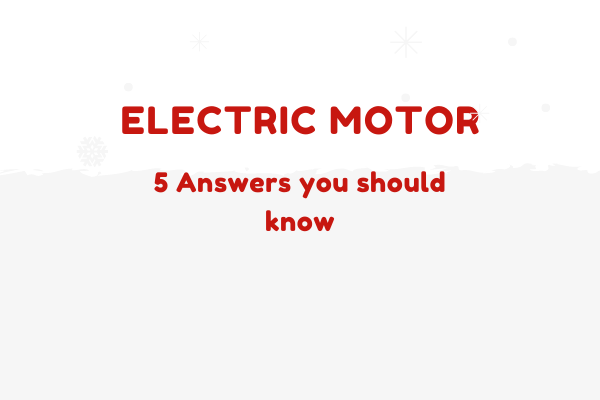 Electric Motors: 5 Answers You Should Know