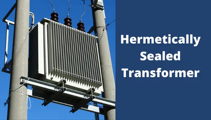 Hermetically Sealed Transformers: What you Should Know?