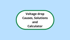 Voltage Drop: Causes, Solutions and Calculations