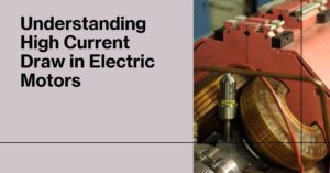 Power Predicament: Why Motors Sometimes Draw High Current